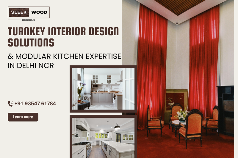 Turnkey Interior Design Solutions & Modular Kitchen Expertise In Delhi NCR